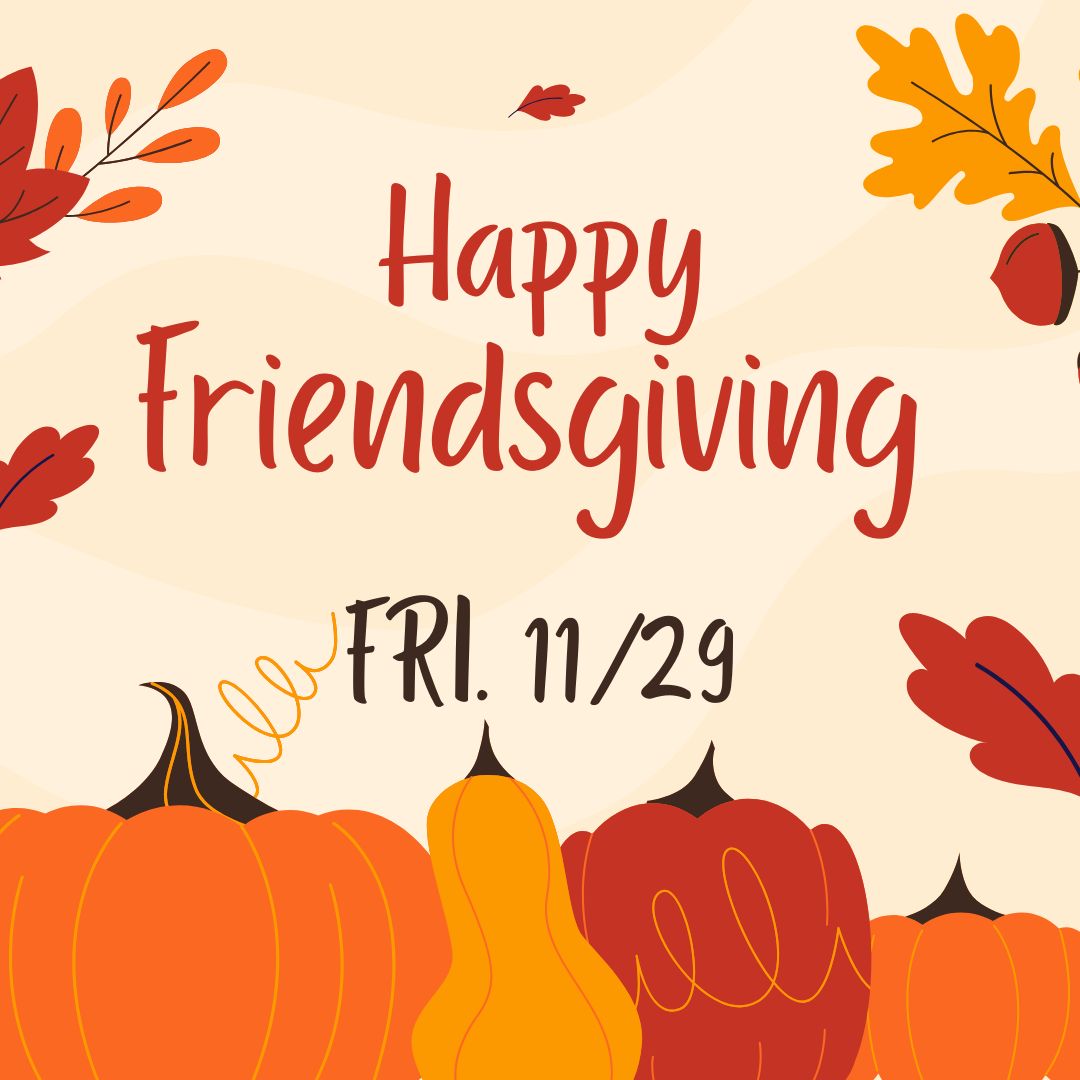 11/29 Friendsgiving Day Event